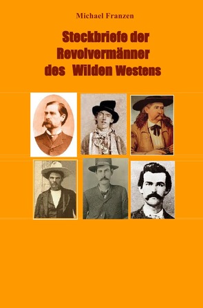 Steckbriefe der Revolvermänner des Wilden Westens von Franzen,  Michael