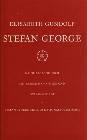 Stefan George. Meine Begegnungen mit Rainer Maria Rilke und Stefan George. Stefan George und der Nationalsozialismus von Gundolf,  Elisabeth, Helbing,  Lothar