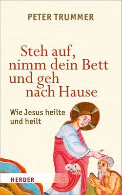 Steh auf, nimm dein Bett und geh nach Hause von Trummer,  Peter