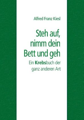 Steh auf, nimm dein Bett und geh von Kiesl,  Alfred Franz