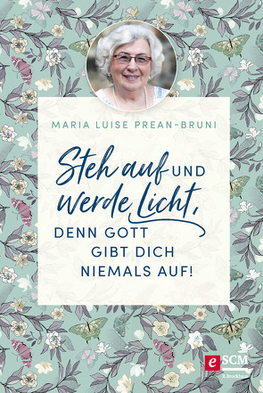 Steh auf und werde Licht, denn Gott gibt dich niemals auf! von Prean-Bruni,  Maria