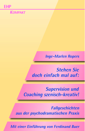 Stehen Sie doch einfach mal auf! Supervision und Coaching szenisch-kreativ von Buer,  Ferdinand, Ropers,  Inge-Marlen