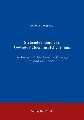 Stehende männliche Gewandstatuen im Hellenismus von Lewerentz,  Annette