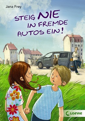 Steig nie in fremde Autos ein! von Frey,  Jana, Haas,  Cornelia