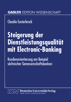 Steigerung der Dienstleistungsqualität mit Electronic-Banking von Eusterbrock,  Claudia