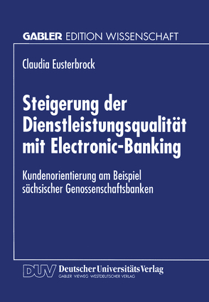 Steigerung der Dienstleistungsqualität mit Electronic-Banking von Eusterbrock,  Claudia