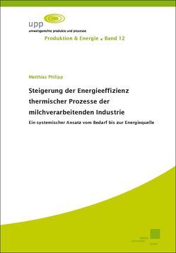 Steigerung der Energieeffizienz thermischer Prozesse der milchverarbeitenden Industrie von Philipp,  Matthias