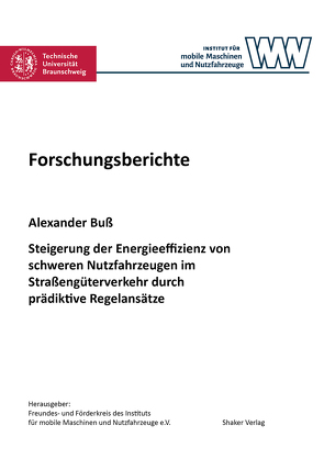 Steigerung der Energieeffizienz von schweren Nutzfahrzeugen im Straßengüterverkehr durch prädiktive Regelansätze von Buß,  Alexander