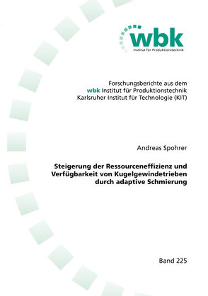 Steigerung der Ressourceneffizienz und Verfügbarkeit von Kugelgewindetrieben durch adaptive Schmierung von Spohrer,  Andreas