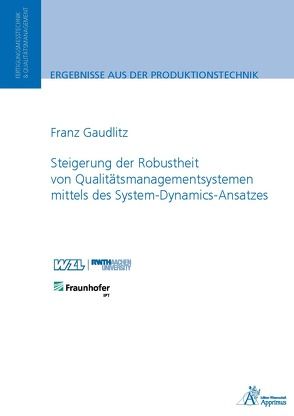 Steigerung der Robustheit von Qualitätsmanagementsystemen mittels des System-Dynamics-Ansatzes von Gaudlitz,  Franz