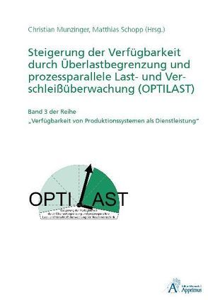 Steigerung der Verfügbarkeit durch Überlastbegrenzung und prozessparallele Last- und Verschleißüberwachung (OPTILAST) von Munzinger,  Christian, Schopp,  Matthias