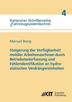 Steigerung der Verfügbarkeit mobiler Arbeitsmaschinen durch Betriebslasterfassung und Fehleridentifikation an hydrostatischen Verdrängereinheiten von Boog,  Manuel