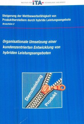 Steigerung der Wettbewerbsfähigkeit von Produktherstellern durch hybride Leistungsangebote / Organisationale Umsetzung einer kundenzentrierte Entwicklung von hybriden Leistungsangeboten