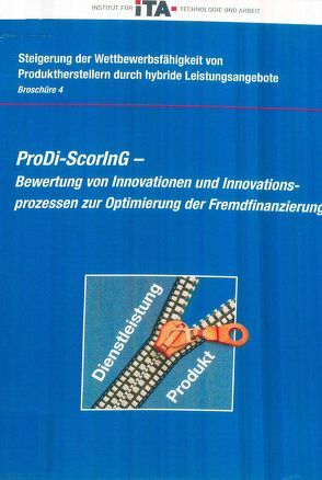 Steigerung der Wettbewerbsfähigkeit von Produktherstellern durch hybride Leistungsangebote / ProDi-ScorInG – Bewertung von Innovationen und Innovationsprozessen zur Optimierung der Fremdfinanzierung