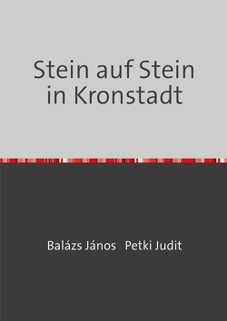 Stein auf Stein in Kronstadt von Balázs,  János, Incze,  Francisc, Petki,  Judit