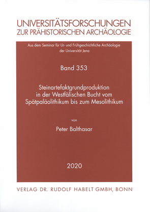 Steinartefaktgrundproduktion in der Westfälischen Bucht vom Spätpaläolithikum bis zum Mesolithikum von Balthasar,  Peter