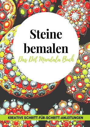 Steine bemalen das Dot Mandala Buch kreative Schritt-für-Schritt-Anleitungen von krüger,  kathi