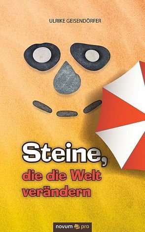 Steine, die die Welt verändern von Geisendörfer,  Ulrike