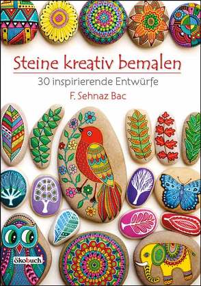 Steine kreativ bemalen von Bac,  F. Sehnaz