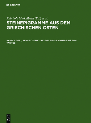 Steinepigramme aus dem griechischen Osten / Der “ Ferne Osten“ und das Landesinnere bis zum Tauros von Merkelbach,  Reinhold, Stauber,  Josef