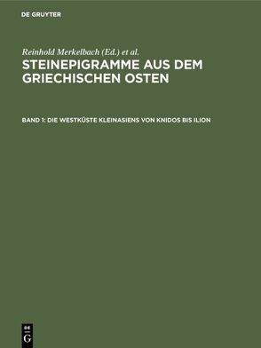 Steinepigramme aus dem griechischen Osten / Die Westküste Kleinasiens von Knidos bis Ilion von Merkelbach,  Reinhold, Stauber,  Josef