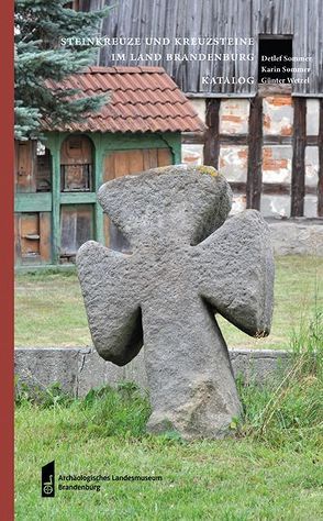 Steinkreuze und Kreuzsteine im Land Brandenburg von Schopper,  Franz, Sommer,  Detlef, Sommer,  Karin, Wetzel,  Günter, Woidt,  Petra