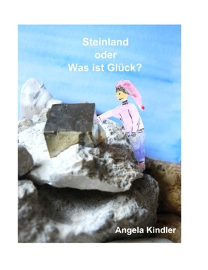 Steinland oder Was ist Glück? von Kindler,  Angela