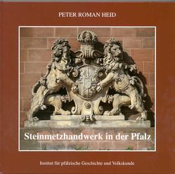 Steinmetzhandwerk in der Pfalz von Heid,  Peter R, Scherer,  Karl, Schwarzbach,  Britta