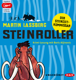 Steinroller. Der Steinzeit-Kommissar von Aljinovic,  Boris, Lassberg,  Martin