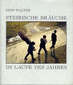 Steirische Bräuche im Laufe des Jahres von Walter,  Sepp