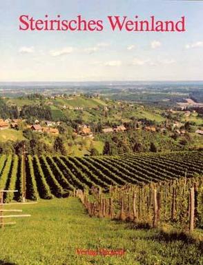 Steirisches Weinland von Bauer,  Wolfgang, Eisendle,  Helmut, Grond,  Walter, Gruber,  R P, Kolleritsch,  Alfred, Roth,  Gerhard, Tezak,  Helmut, Weinzettl,  Franz