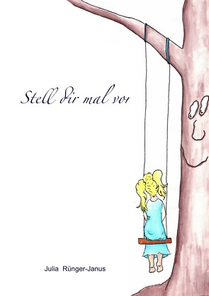 Stell dir mal vor von Rünger-Janus,  Julia
