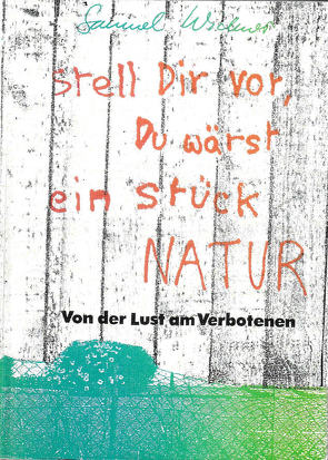 Stell Dir vor, Du wärst ein Stück Natur von Widmer Nicolet,  Samuel