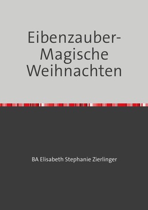 Stella Sneip / Eibenzauber-Magische Weihnachten von Zierlinger,  BA Elisabeth Stephanie