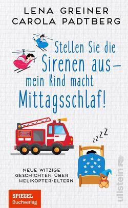 Stellen Sie die Sirenen aus – mein Kind macht Mittagsschlaf! von Greiner,  Lena, Padtberg,  Carola