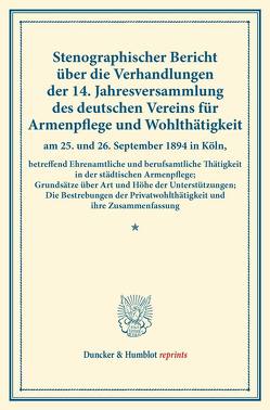 Stenographischer Bericht über die Verhandlungen der 14. Jahresversammlung des deutschen Vereins für Armenpflege und Wohlthätigkeit am 25. und 26. September 1894 in Köln, betreffend Ehrenamtliche und berufsamtliche Thätigkeit