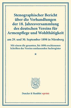 Stenographischer Bericht über die Verhandlungen der 18. Jahresversammlung des deutschen Vereins für Armenpflege und Wohlthätigkeit am 29. und 30. September 1898 in Nürnberg.