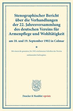 Stenographischer Bericht über die Verhandlungen der 22. Jahresversammlung des deutschen Vereins für Armenpflege und Wohltätigkeit am 18. und 19. September 1902 in Colmar.