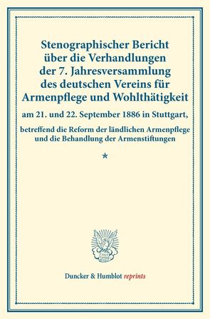 Stenographischer Bericht über die Verhandlungen der 7. Jahresversammlung des deutschen Vereins für Armenpflege und Wohlthätigkeit am 21. und 22. September 1886 in Stuttgart,