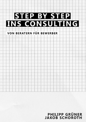 Step by Step ins Consulting von Grüner,  Philipp, Schoroth,  Jakob