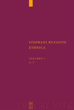 Stephanus von Byzanz: Stephani Byzantii Ethnica / Alpha – Gamma von Billerbeck,  Margarethe, Gaertner,  Jan Felix, Wyss,  Beatrice, Zubler,  Christian