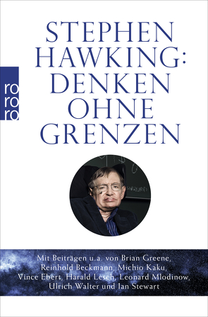 Stephen Hawking: Denken ohne Grenzen von Beckmann,  Reinhold, Bojowald,  Martin, Croasdell,  Judith, Ebert,  Vince, Greene,  Brian, Hartle,  James, Hossenfelder,  Sabine, Kaku,  Michio, Krachten,  Christoph, Lesch,  Harald, Mania,  Hubert, Mlodinow,  Leonard, Naumann,  Uwe, Niehaus,  Monika, Penrose,  Roger, Schuh,  Bernd, Stewart,  Ian, Strickstrock,  Frank, Taylor,  Marika, Walter,  Ulrich