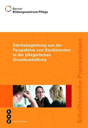 Sterbebegleitung aus der Perspektive von Studierenden in der pflegerischen Grundbildung von Ingeborg,  Beatty