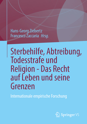 Sterbehilfe, Abtreibung, Todesstrafe und Religion – Das Recht auf Leben und seine Grenzen von Zaccaria,  Francesco, Ziebertz,  Hans-Georg