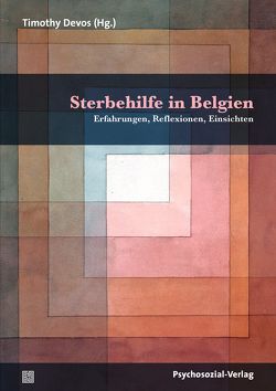 Sterbehilfe in Belgien von Beuselinck,  Benoit, Blanchard,  Julie, De Dijn,  Herman, Devos,  Timothy, Dopchie,  Catherine, Frings,  Marie, Haekens,  An, Karplus,  Rivka, Klesse,  Raimund, Lemmens,  Willem, Ricot,  Jacques, Schröder,  Jürgen, Trufin,  François, Vermeer,  Eric