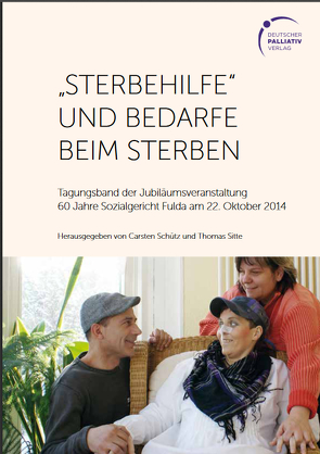 „Sterbehilfe“ und Bedarfe beim Sterben von Schütz,  Dr. iur. utr. Carsten, Sitte,  Dr. med. Thomas