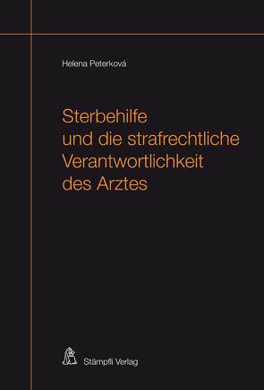 Sterbehilfe und die strafrechtliche Verantwortlichkeit des Arztes von Peterkova,  Helena