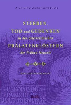 Sterben, Tod und Gedenken in den österreichischen Prälatenklöstern der Frühen Neuzeit von Schachenmayr,  Alkuin Volker