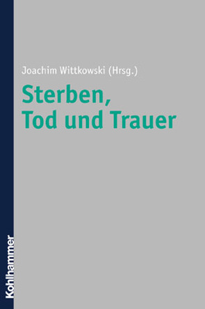 Sterben, Tod und Trauer von Wittkowski,  Joachim