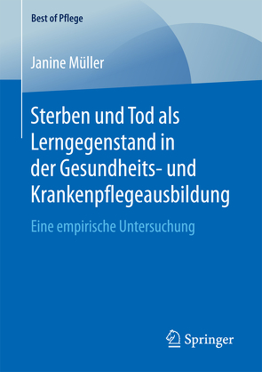 Sterben und Tod als Lerngegenstand in der Gesundheits- und Krankenpflegeausbildung. von Müller,  Janine